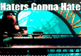 Haters Gonna Hate