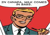 In Canada milk comes in bags