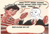 Gee Bill how come your mom﻿ lets you eat two wieners? 