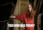 THEN WHO WAS PHONE?