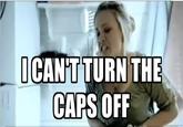 I CAN'T GET THE CAP OFF