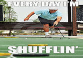Everyday I'm Shufflin'