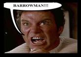 "BARROWMAN!"