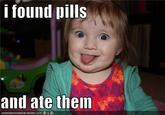 I Found Pills... And Ate Them!
