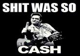 "Shit Was So Cash" Copypasta