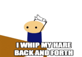 I Whip My Hair Back and Forth