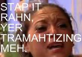 Stawp it, Rahn!