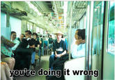 You're Doing It Wrong
