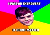 Introvert, Extrovert, Doesn't Matter