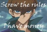 Screw the Rules, I have Money!