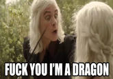F*ck you! I'm a Dragon!