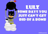Some Days, You Just Can't Get Rid of a Bomb!
