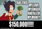 Shut Up And Take My Money!