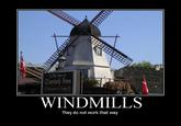 Windmills do not work that way!