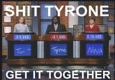 Shit Tyrone, Get It Together