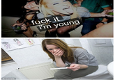 Fuck It I'm Young