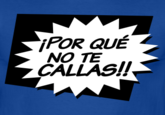¿Por qué no te callas?