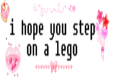 I Hope You Step on a LEGO