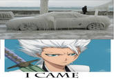 I Came