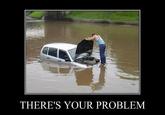 Well, There's Your Problem