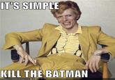 It's Simple, We Kill The Batman