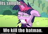It's Simple, We Kill The Batman