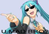 U MAD?