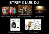 What People Think I Do / What I Really Do