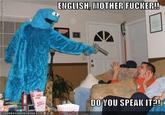 English, Do You Speak It? / Does He Look Like A Bitch? / Say "what" Again.