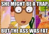 The Ass Was Fat / Arthur Sees A Fat Ass
