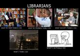 What People Think I Do / What I Really Do
