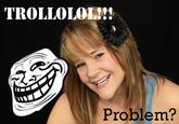 Trollface / Coolface / Problem?