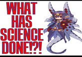 What Has Science Done?