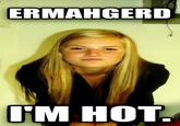 Ermahgerd