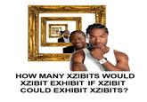 Xzibit Yo Dawg