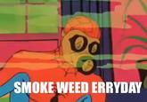 Smoke Weed Everyday