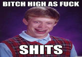 Bitch High as Fuck