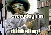 Everyday I'm Shufflin'