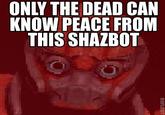 Only The Dead Can Know Peace From This Evil