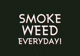 Smoke Weed Everyday