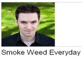 Smoke Weed Everyday