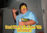 Don't Worry, I'm From the Internet