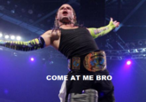 COME AT ME BRO