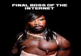 Final Boss of the Internet