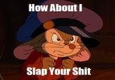 How About I Slap Your Shit