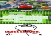 Close Enough
