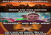 Everything Changed When The Fire Nation Attacked