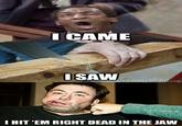 I Came