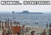 In Soviet Russia...