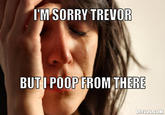 But I Poop From There